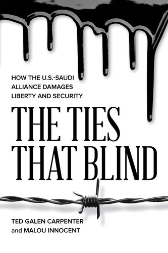The TIes That Blind: How the U.S.-Saudi Alliance Damages Liberty and Security