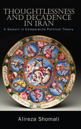 Thoughtlessness and Decadence in Iran: A Sojourn in Comparative Political Theory