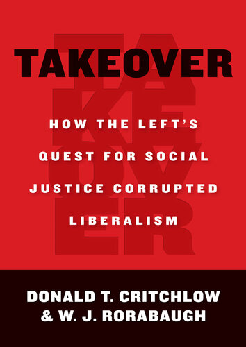 Takeover: How the Left’s Quest for Social Justice Corrupted Liberalism