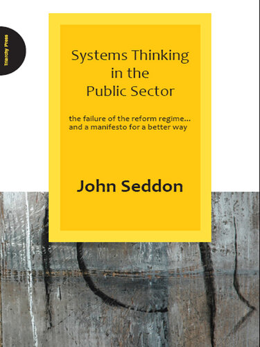 Systems Thinking in the Public Sector: The Failure of the Reform Regime... And a Manifesto for a Better Way