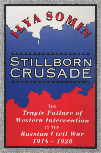 Stillborn Crusade: The Tragic Failure of Western Intervention in the Former Soviet Union
