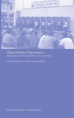 State/Nation/Transnation: Perspectives on Transnationalism in the Asia Pacific