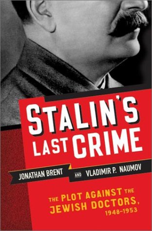 Stalin's Last Crime: The Plot Against the Jewish Doctors, 1948-1953