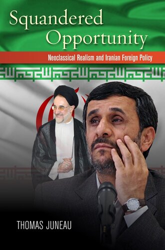 Squandered Opportunity: Neoclassical Realism and Iran's Foreign Policy