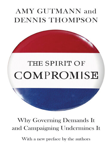 The Spirit of Compromise: Why Governing Demands It and Campaigning Undermines It