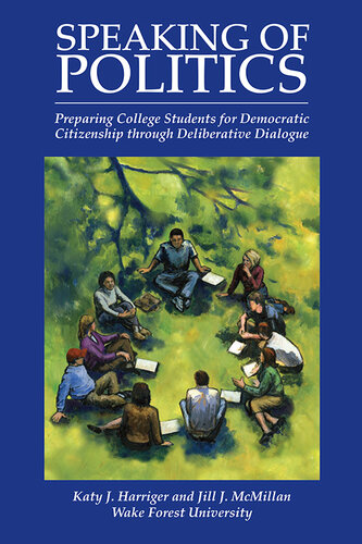 Speaking of Politics: Preparing College Students for Democratic Citizenship Through Deliberative Dialogue