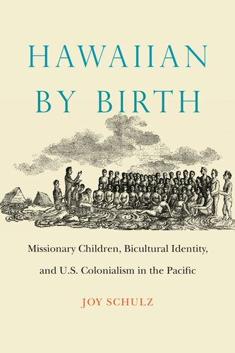 Hawaiian by Birth: Missionary Children, Bicultural Identity, and U.S. Colonialism in the Pacific
