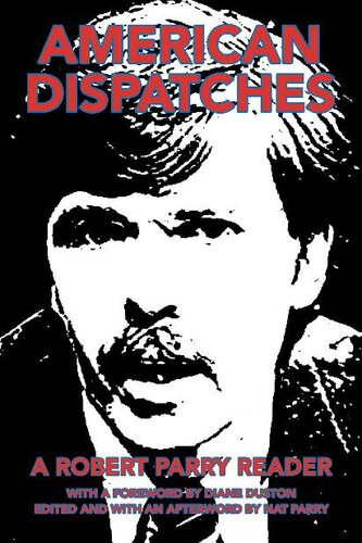 American Dispatches: A Robert Parry Reader