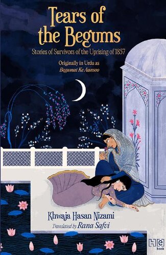 Tears of the Begums: Stories of Survivors of the Uprising of 1857