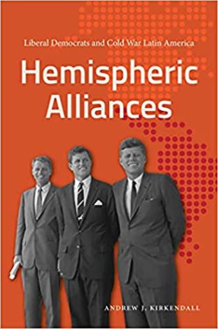 Hemispheric Alliances: Liberal Democrats and Cold War Latin America