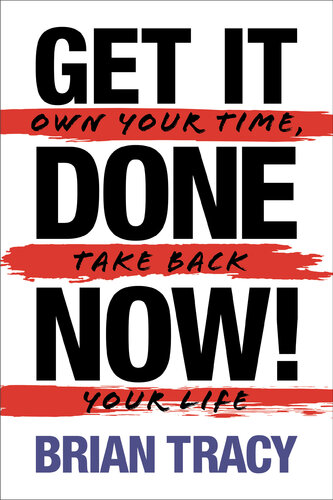 Get It Done Now!: Own Your Time, Take Back Your Life