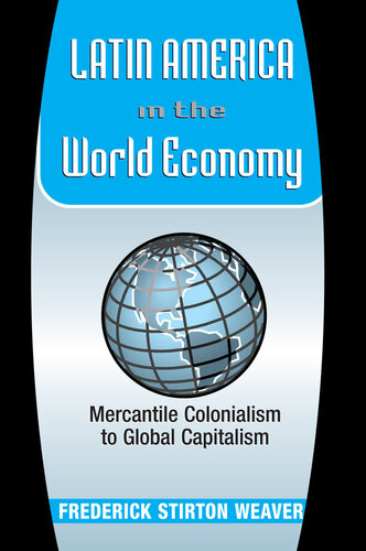 Latin America In The World Economy: Mercantile Colonialism To Global Capitalism