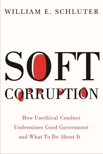 Soft Corruption: How Unethical Conduct Undermines Good Government and What to Do About It