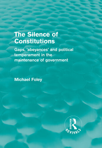 The Silence of Constitutions Gaps, 'Abeyances' and Political Temperament in the Maintenance of Government