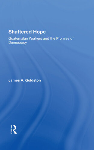 Shattered Hope: Guatemalan Workers and the Promise of Democracy