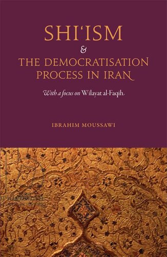 Shi'ism and the Democratisation Process in Iran: With a Focus on Wilayat Al-Faqih