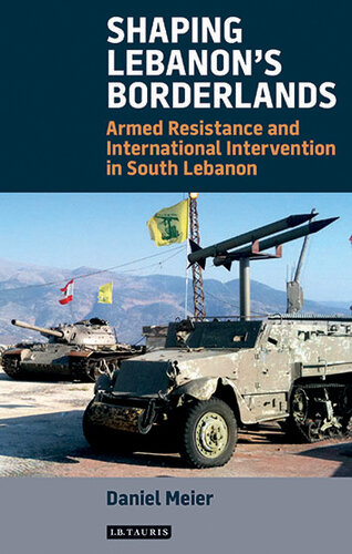 Shaping Lebanon's Borderlands: Armed Resistance and International Intervention in South Lebanon