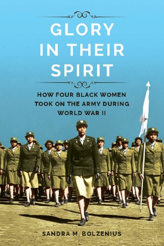 Glory in Their Spirit. How Four Black Women Took On the Army during World War II