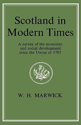 Scotland in Modern Times: An Outline of Economic and Social Development Since the Union of 1707