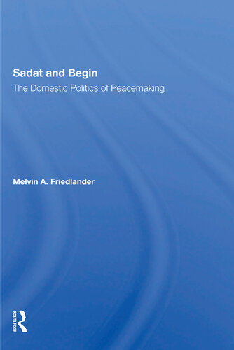 Sadat and Begin: The Domestic Politics of Peacemaking