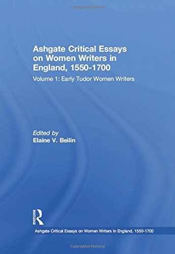Ashgate Critical Essays on Women Writers in England, 1550-1700: Volume 1: Early Tudor Women Writers