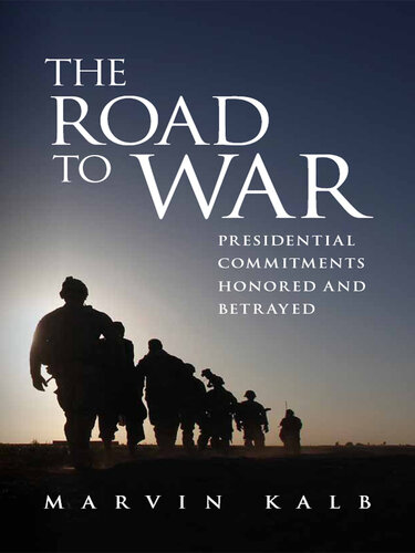 The Road to War: Presidential Commitments Honored and Betrayed