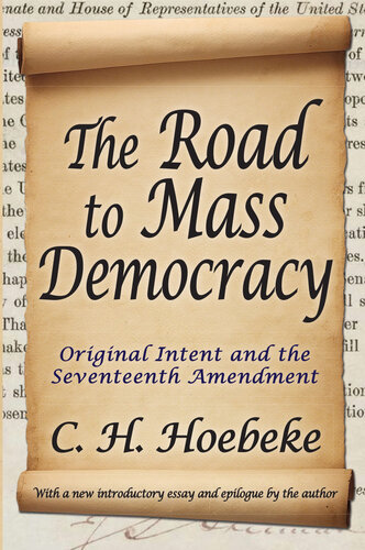 The Road to Mass Democracy: Original Intent and the Seventeenth Amendment