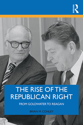 The Rise of the Republican Right: From Goldwater to Reagan