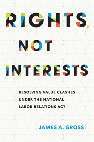 Rights, Not Interests: Resolving Value Clashes Under the National Labor Relations Act