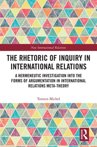 The Rhetoric of Inquiry in International Relations: A Hermeneutic Investigation Into the Forms of Argumentation in International Relations Meta-Theory