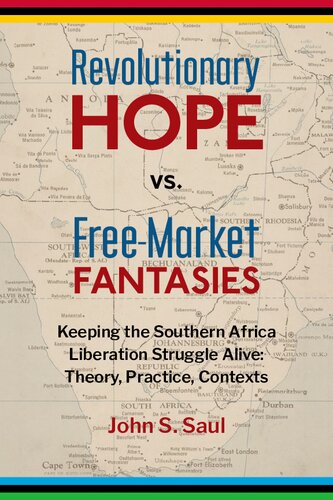 Revolutionary Hope vs Free Market Fantasies: Keeping the Southern Africa Liberation Struggle Alive. Theory, Practice, Contexts