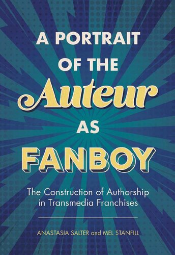 A Portrait of the Auteur as Fanboy: The Construction of Authorship in Transmedia Franchises