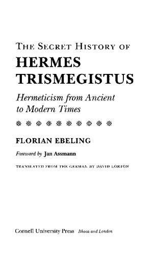 The Secret History of Hermes Trismegistus: Hermeticism from Ancient to Modern Times