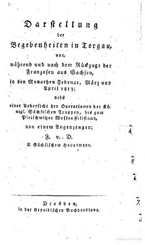 Darstellung der Begebenheiten in Torgau vor, während und nach dem Rückzuge der Franzosen aus Sachsen, in den Monaten Februar, März und April 1813