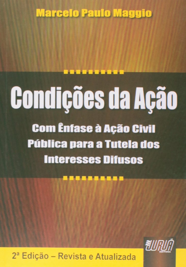 Condições da Ação: Com Ênfase à Ação Civil Pública para a Tutela dos Interesses Difusos