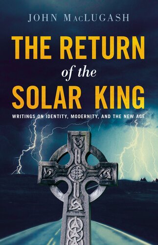 The Return of the Solar King: Writings on Identity, Modernity, and the New Age