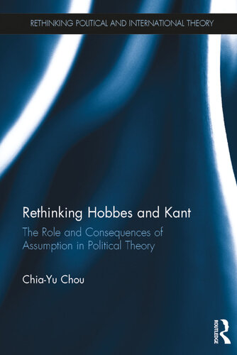 Rethinking Hobbes and Kant: The Role and Consequences of Assumption in Political Theory