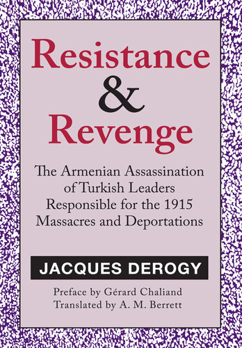 Resistance and Revenge: Armenian Assassination of Turkish Leaders Responsible for the 1915 Massacres and Deportations