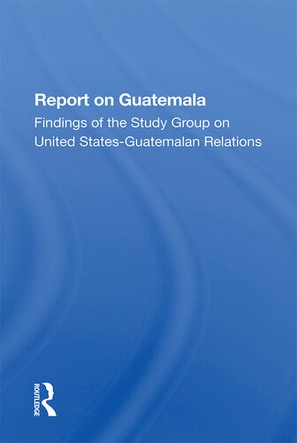 Report on Guatemala: Findings of the Study Group on United States-Guatemalan Relations