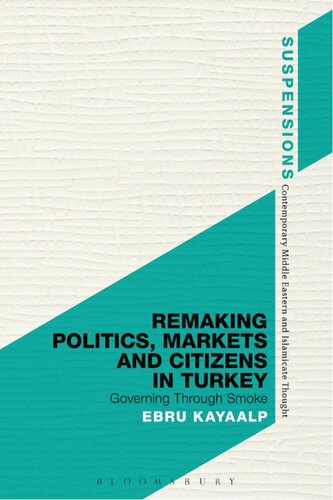 Remaking Politics, Markets, and Citizens in Turkey: Governing Through Smoke