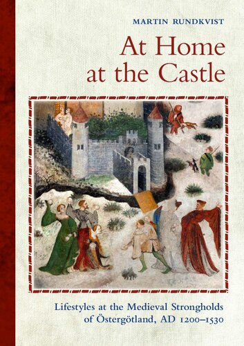 At Home at the Castle: Lifestyles at the Medieval Strongholds of Östergötland, AD 1200-1530