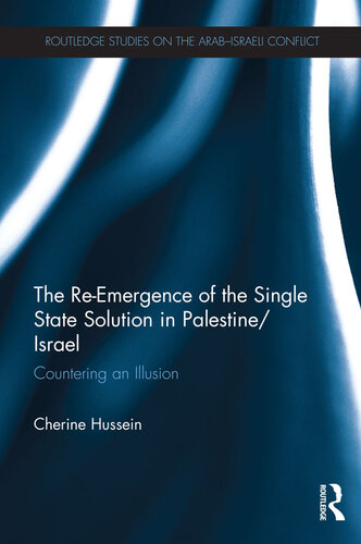 The Re-Emergence of the Single State Solution in Palestine/Israel: Countering an Illusion