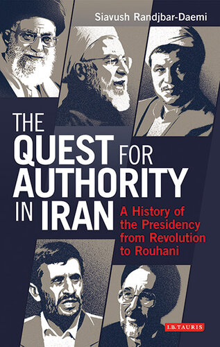 The Quest for Authority in Iran: A History of the Presidency From Revolution to Rouhani