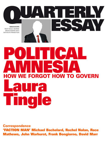 Quarterly Essay 60 Political Amnesia: How We Forgot How to Govern