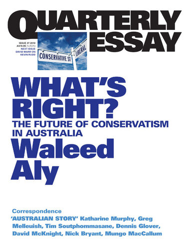 Quarterly Essay 37 What's Right?: The Future of Conservatism in Australia