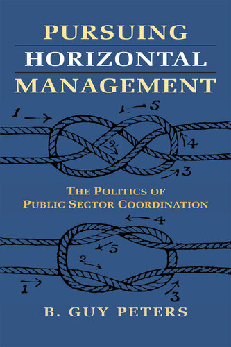Pursuing Horizontal Management: The Politics of Public Sector Coordination