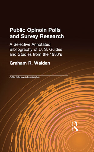 Public Opinion Polls and Survey Research: A Selective Annotated Bibliography of U. S. Guides & Studies From the 1980s