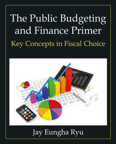The Public Budgeting and Finance Primer: Key Concepts in Fiscal Choice