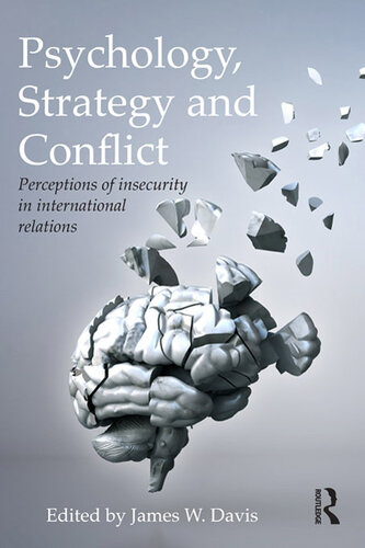 Psychology, Strategy and Conflict: Perceptions of Insecurity in International Relations