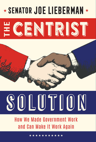 The Centrist Solution: How We Made Government Work and Can Make It Work Again